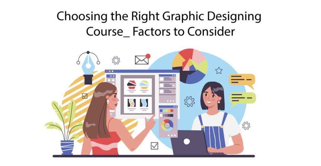 Choosing-the-Right-Graphic-Designing-Course_-Factors to Consider